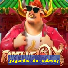 joguinho do subway surf que ganha dinheiro de verdade